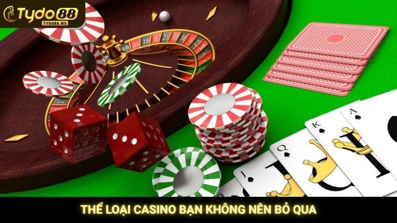 Thể loại casino bạn không nên bỏ qua