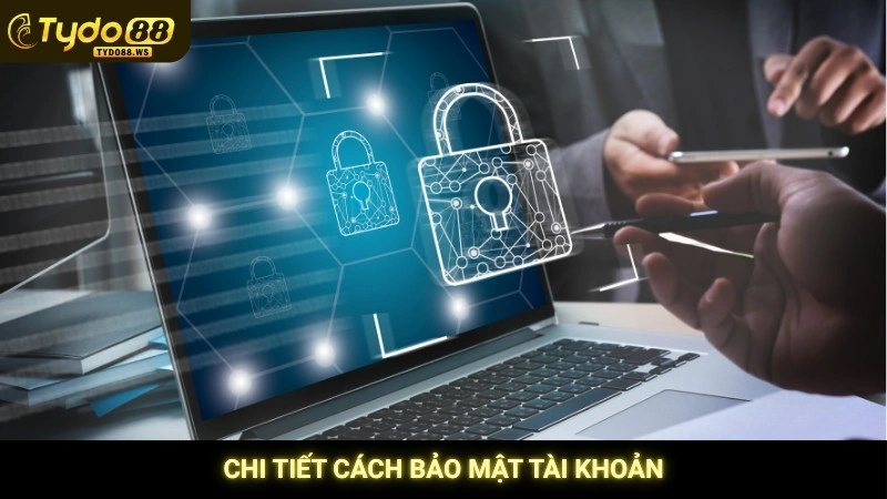 Chi tiết cách bảo mật tài khoản