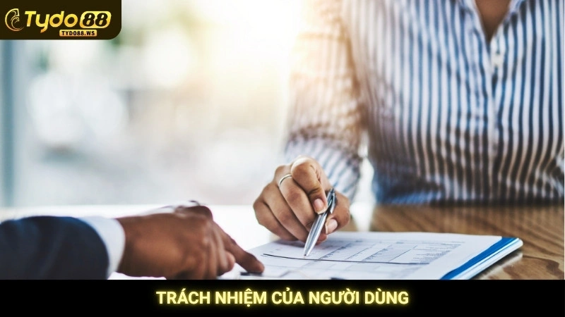 Điều khoản sử dụng Tydo88 - Rõ ràng & minh bạch 2 Trách nhiệm của người dùng