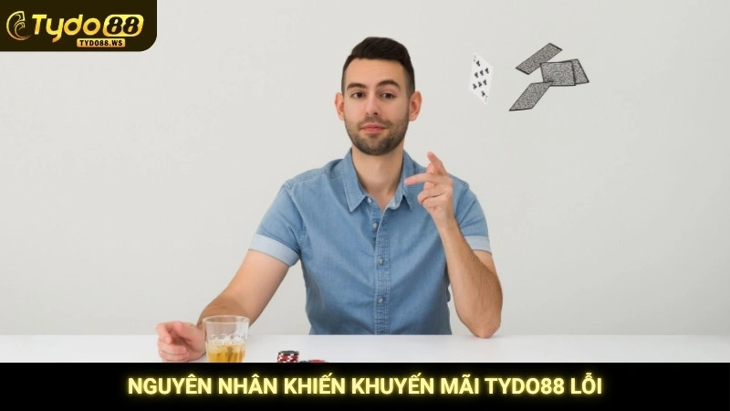 Khuyến mãi Tydo88 - Top ưu đãi khủng cập nhật mới nhất 2 Nguyên nhân khiến khuyến mãi Tydo88 lỗi