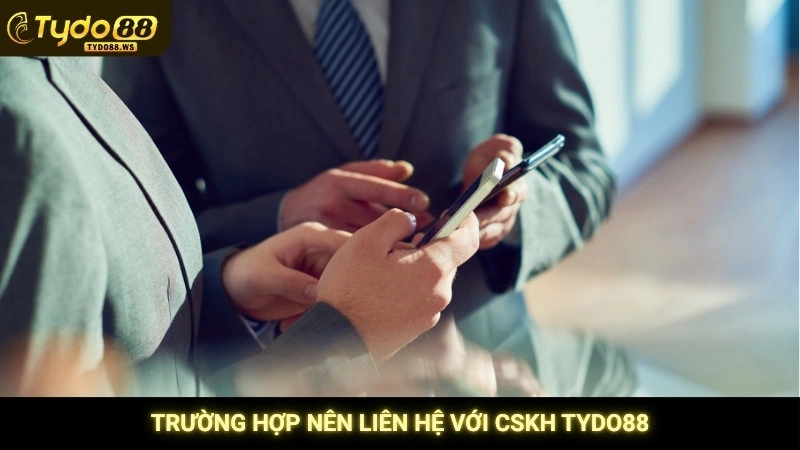 Liên hệ Tydo88 - Hỗ trợ nhanh chóng 24/7 (Zalo, Telegram) 1 Trường hợp nên liên hệ với CSKH Tydo88