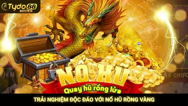 Nổ hũ Rồng Vàng Tydo88 - Bí kíp săn rồng, nổ jackpot khủng 2 Trải nghiệm độc đáo với nổ hũ Rồng Vàng