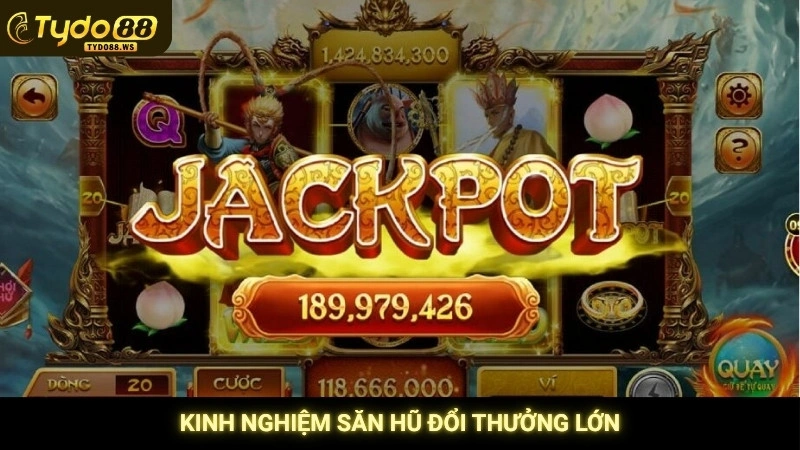 Nổ hũ Tây Du Ký - Săn hũ trùng Jackpot lớn cùng Tôn Ngộ Không 4 Kinh nghiệm săn hũ đổi thưởng lớn