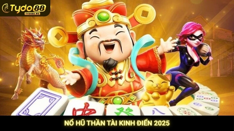 Nổ hũ Thần Tài - Mẹo quay hũ gõ cửa tài lộc tại Tydo88 2 Nổ hũ Thần Tài kinh điển 2025