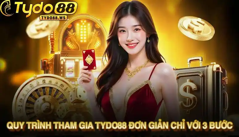 Quy trình tham gia Tydo88 đơn giản chỉ với 3 bước